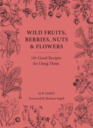 Wild Fruits, Berries, Nuts & Flowers Av B. James