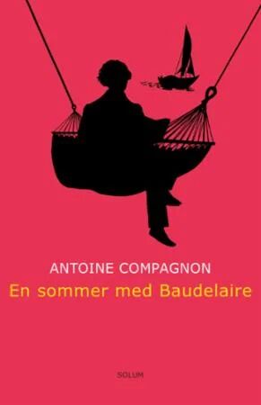 En Sommer Med Baudelaire Av Antoine Compagnon