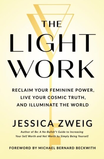 The Light Work  Reclaim Your Feminine Power, Live Your Cosmic Truth, and Illuminate the World