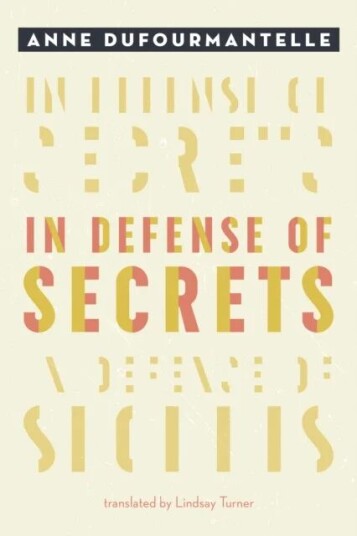In Defense Of Secrets Av Anne Dufourmantelle In Defense Of Secrets Av Anne Dufourmantelle