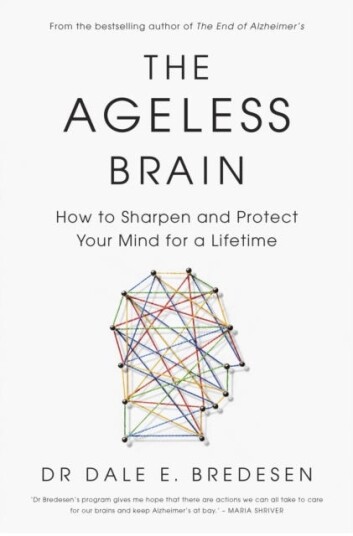 The Ageless Brain How to Sharpen and Protect Your Mind for a Lifetime