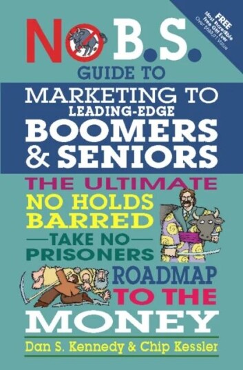No Bs Marketing To Seniors And Leading Edge Boomers Av Dan Kennedy, Chip Kessler