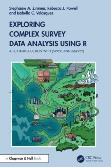 Exploring Complex Survey Data Analysis Using R A Tidy Introduction with {srvyr} and {survey} Exploring Complex Survey Data Analysis Using R A Tidy Introduction with {srvyr} and {survey}