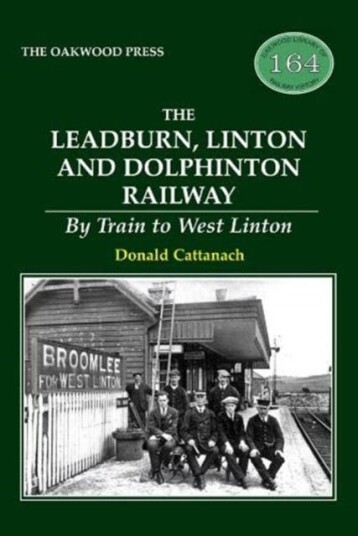 The Leadburn, Linton and Dolphinton Railway By Train to West Linton