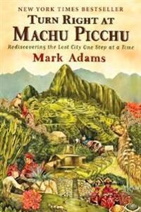 Turn Right At Machu Picchu Av Mark Adams