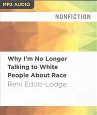 Eddo-Lodge Reni Why I'm No Longer Talking to White People about Race