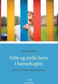 Ville Og Stille Barn I Barnehagen Av Lise Barsøe Ville Og Stille Barn I Barnehagen Av Lise Barsøe