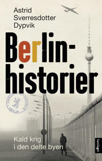 Berlinhistorier Av Astrid Sverresdotter Dypvik Berlinhistorier Av Astrid Sverresdotter Dypvik