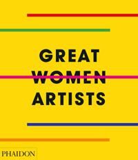 Great Women Artists Av Phaidon Editors Great Women Artists Av Phaidon Editors