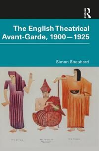 The English Theatrical Avant-Garde 1900-1925 Av Simon (Central School Of Speech And Drama London Uk) Shepherd