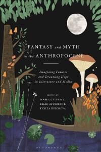 Oziewicz Marek Fantasy and Myth in the Anthropocene