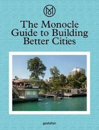 The Monocle Guide To Building Better Cities Av Monocle