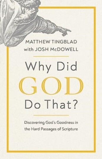 Why Did God Do That?  Discovering God’s Goodness in the Hard Passages of Scripture