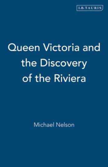 Queen Victoria And The Discovery Of The Riviera Av Michael Nelson