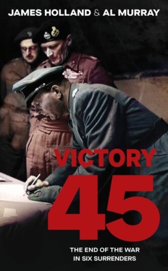 Victory 45 The End of the War in Six Surrenders