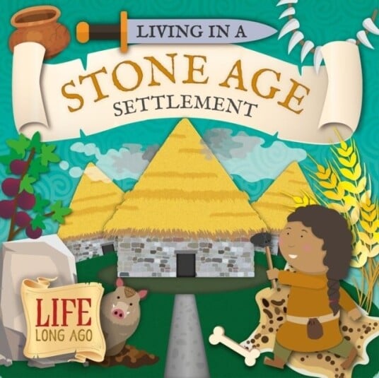 Living in a Stone Age Settlement Living in a Stone Age Settlement
