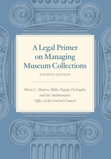 A Legal Primer on Managing Museum Collections  Fourth Edition
