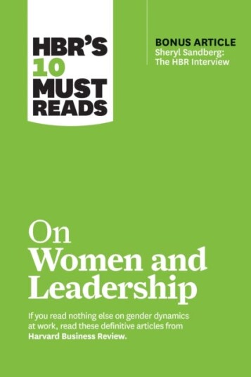 HBR's 10 Must Reads on Women and Leadership (with bonus article "Sheryl Sandber The HBR Interview")