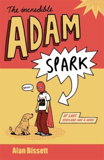 The Incredible Adam Spark Av Alan Bissett The Incredible Adam Spark Av Alan Bissett