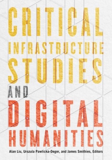 Critical Infrastructure Studies and Digital Humanities Critical Infrastructure Studies and Digital Humanities