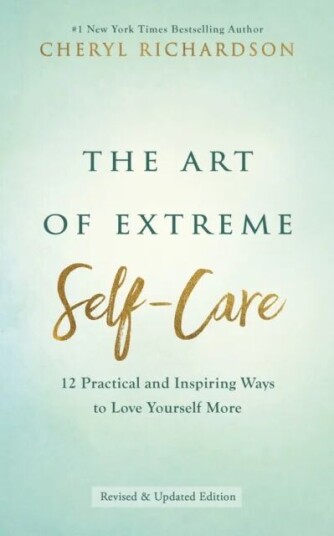 The Art Of Extreme Self-Care Av Cheryl Richardson The Art Of Extreme Self-Care Av Cheryl Richardson