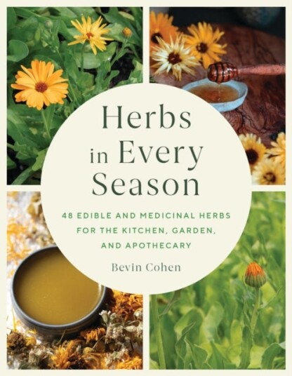 Herbs in Every Season 48 Edible and Medicinal Herbs for the Kitchen, Garden, and Apothecary
