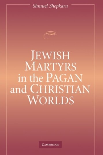 Jewish Martyrs in the Pagan and Christian Worlds