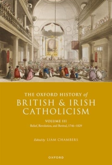 The Oxford History of British and Irish Catholicism Volume III