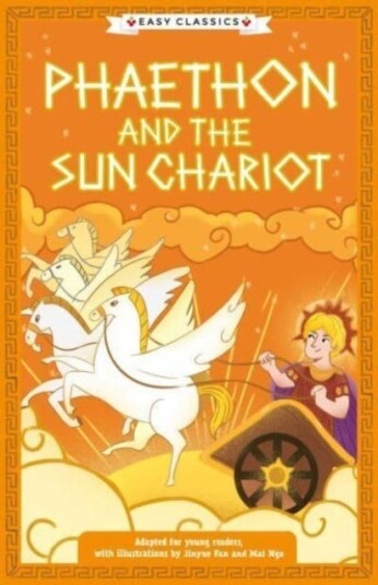 Greek Classics: Phaethon and the Sun Chariot (Easy Classics) Greek Classics: Phaethon and the Sun Chariot (Easy Classics)