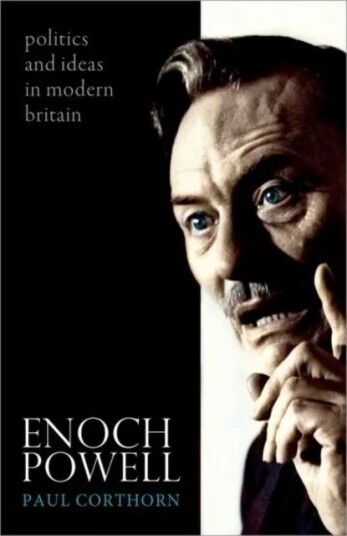 Enoch Powell Av Paul (Reader In Modern British History Queen'S University Belfast) Corthorn