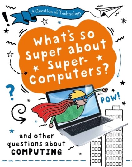 A Question Of Technology: What'S So Super About Supercomputers? Av Clive Gifford A Question Of Technology: What'S So Super About Supercomputers? Av Clive Gifford
