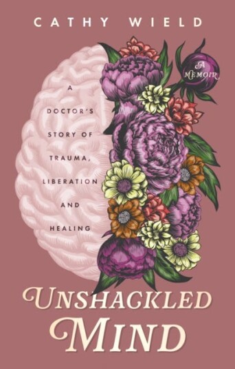 Unshackled Mind A Doctor’s Story of Trauma, Liberation and Healing Unshackled Mind A Doctor’s Story of Trauma, Liberation and Healing