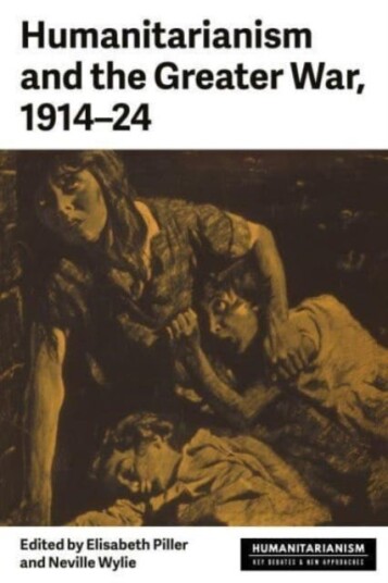 Humanitarianism And The Greater War, 1914¿24