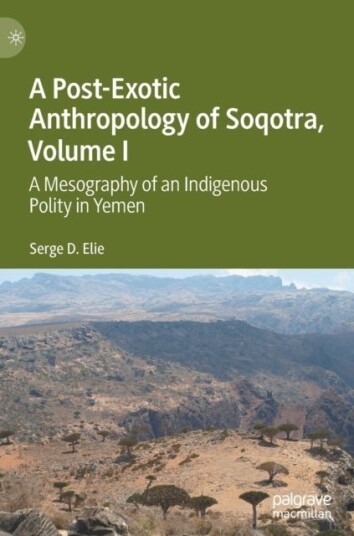 A Post Exotic Anthropology of Soqotra Volume I