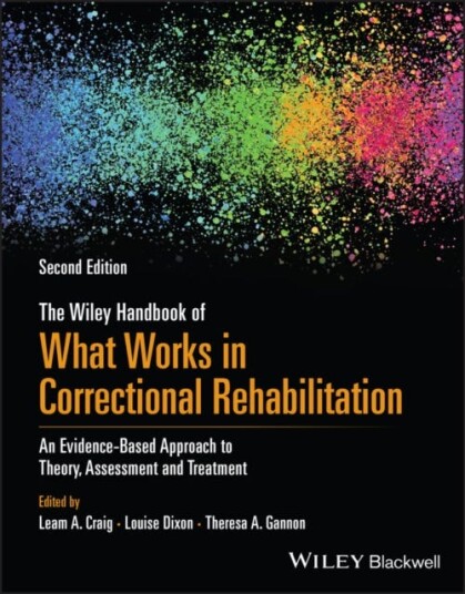 The Wiley Handbook of What Works in Correctional Rehabilitation An EvidenceBased Approach to Theory, Assessment and Treatment The Wiley Handbook of What Works in Correctional Rehabilitation An EvidenceBased Approach to Theory, Assessment and Treatment
