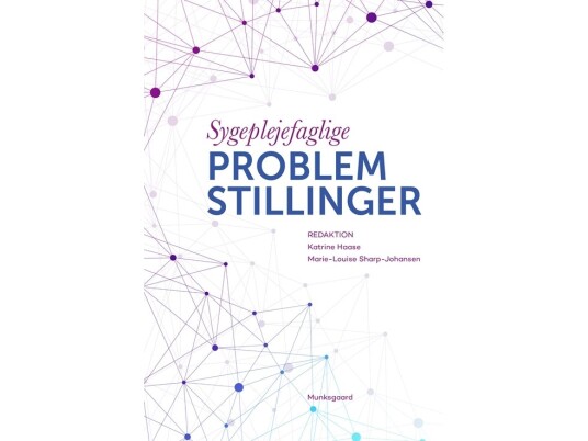 Sygeplejefaglige Problemstillinger | Karen Margrethe Buur Lotte Evron Mie Holgersen Lisbeth Hybholt Katrine Haase Tine Andreasen Limkilde Hanne Mortensen Marie-Louise Sharp-Johansen Grisja Vorre Strømstad Anja Reinholt Wacker | Språk: Dansk