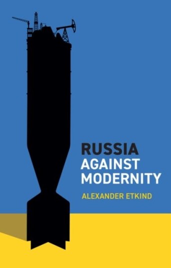 Russia Against Modernity Av Alexander (Central European University Vienna) Etkind