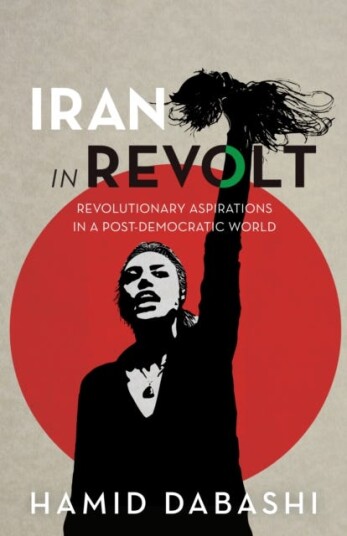 Iran in Revolt Revolutionary Aspirations in a PostDemocratic World Iran in Revolt Revolutionary Aspirations in a PostDemocratic World