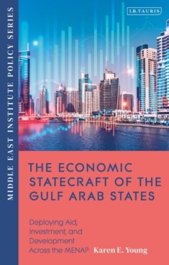 The Economic Statecraft Of The Gulf Arab States Av Karen E. Young