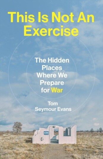 This Is Not An Exercise The Hidden Places Where We Prepare for War