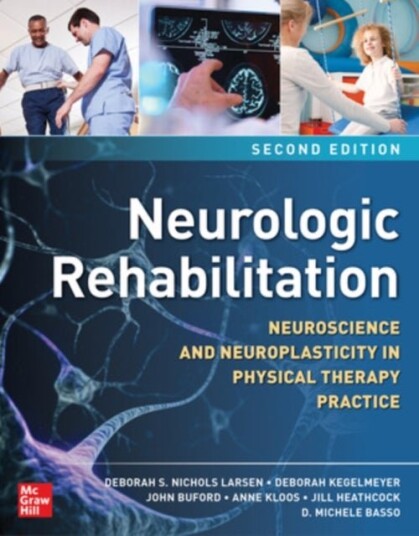 Neurologic Rehabilitation Second Edition: Neuroscience and Neuroplasticity in Physical Therapy Prac