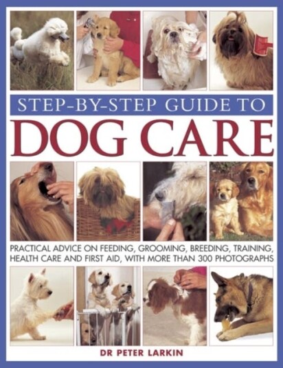 Step-By-Step Guide To Dog Care Av Peter Larkin