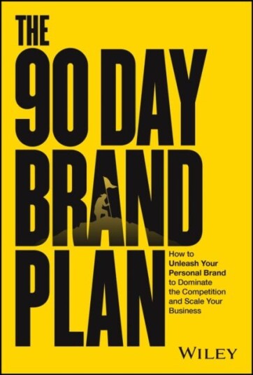 The 90 Day Brand Plan How to Unleash Your Personal Brand to Dominate the Competition and Scale Your Business The 90 Day Brand Plan How to Unleash Your Personal Brand to Dominate the Competition and Scale Your Business