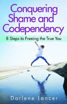 Conquering Shame And Codependency Conquering Shame And Codependency