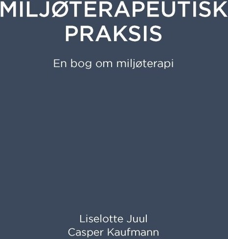Miljøterapeutisk Praksis | Liselotte Juul Og Casper Kaufmann | Språk: Dansk