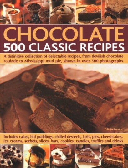 Chocolate: 500 Classic Recipes  A definitive collection of delectable recipes, from devilish chocolate roulade to Mississippi mud pie, shown in over 500 photographs