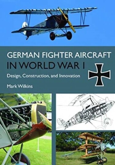 German Fighter Aircraft In World War I Av Mark C. Wilkins