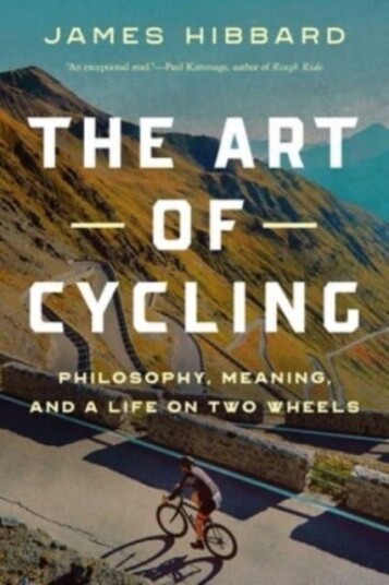 The Art of Cycling  Philosophy, Meaning, and a Life on Two Wheels