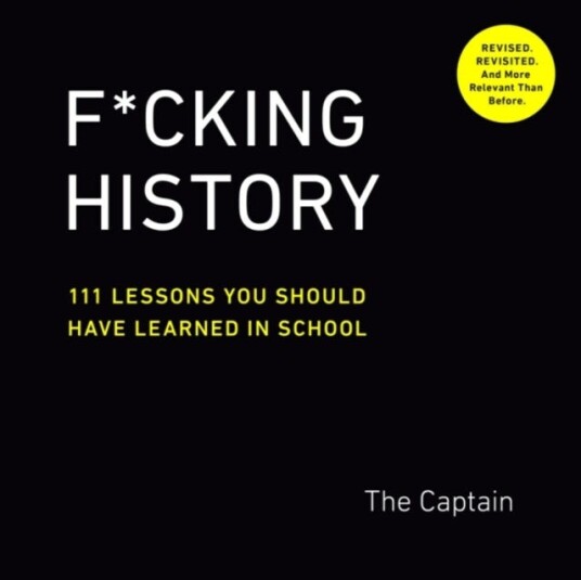 F*Cking History 111 Lessons You Should Have Learned in School F*Cking History 111 Lessons You Should Have Learned in School
