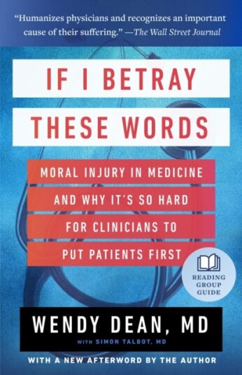 If I Betray These Words  Moral Injury in Medicine and Why It's So Hard for Clinicians to Put Patients First